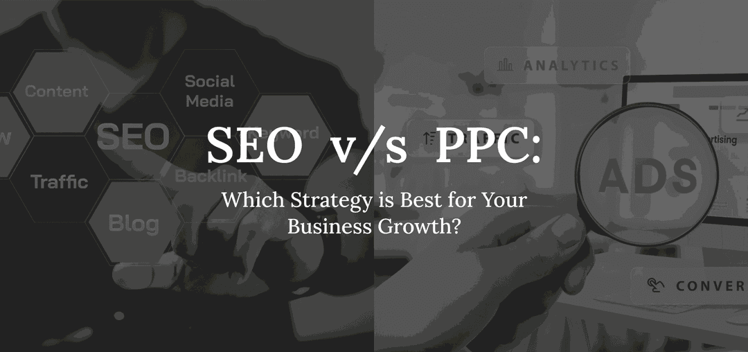SEO vs. PPC: Which Strategy is Best for Your Business Growth?